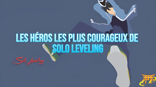 Les héros les plus courageux de Solo Leveling